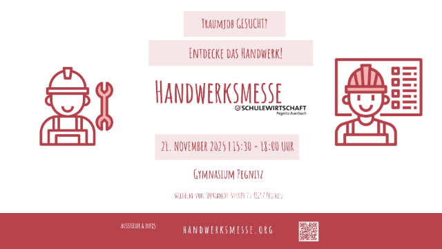 Traumjob GESUCHT?  Entdecke das Handwerk! handwerksmesse.org 21. NOVEMBER 2025 | 15:30 - 18:00 UHR  Gymnasium Pegnitz Wilhelm-von-Humboldt-Straße 7 | 91257 Pegnitz AUSSTELLER & INFOS: