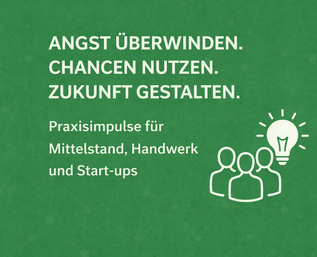 Grüner Hintergrund mit weißem Schriftzug Angst überwinden. Chancen nutzen. Zukunft gestalten. – Praxisimpulse für Mittelstand, Handwerk und Start-ups