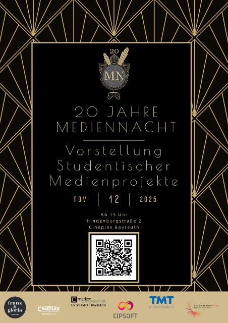 Text: 20 Jahre Mediennacht, Vorstellung Studentischer Medienprojekte, 12. November 2025, Ab 15 Uhr, Hindenburgerstraße 2, Cineplex Bayreuth, Logos von Sponsoren und der Location (Franz & Gloria, Cineplex, Medienwissenschaft Bayreuth, CipSoft, TMT, Studierendenwerk Oberfranken)